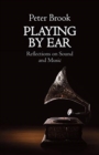 Image for Playing by ear  : reflections on music and sound