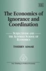 Image for The economics of ignorance and coordination  : subjectivism and the Austrian School of Economics