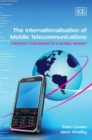 Image for The internationalisation of mobile telecommunications  : strategic challenges in a global market