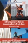 Image for Infrastructure&#39;s role in lowering Asia&#39;s trade costs  : building for trade
