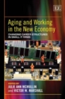 Image for Aging and working in the new economy  : changing career structures in small IT firms