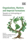Image for Organizations, markets and imperial formations  : towards an anthropology of globalization