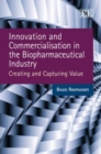 Image for Innovation and commercialisation in the biopharmaceutical industry  : creating and capturing value
