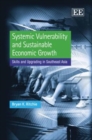 Image for Systemic vulnerability and sustainable economic growth  : skills and upgrading in Southeast Asia.
