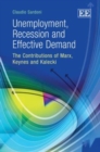 Image for Unemployment, recession and effective demand  : the contributions of Marx, Keynes and Kalecki