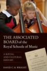 Image for The Associated Board of the Royal Schools of Music - A Social and Cultural History