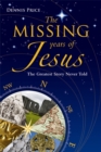Image for The missing years of Jesus  : the greatest story never told