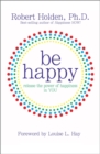 Image for Be happy  : release the power of happiness in you
