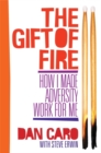 Image for The gift of fire  : how I made adversity work for me