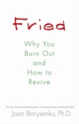Image for Fried  : why you burn out and how to revive