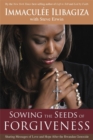 Image for Sowing the seeds of forgiveness  : sharing messages of love and hope after the Rwandan genocide