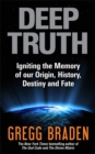Image for Deep truth  : igniting the memory of our origin, history, destiny and fate