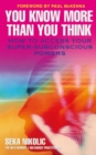 Image for You know more than you think: how to access your super-subconscious powers
