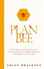 Image for Plan bee: everything you ever wanted to know about the hardest-working creatures on the planet