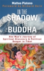 Image for In the shadow of the Buddha  : secret journeys, sacred histories and spiritual discovery in Tibet