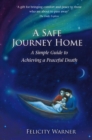 Image for A Safe Journey Home: The Simple Guide to Achieving a Peaceful Death