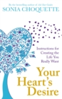 Image for Your heart&#39;s desire: instructions for creating the life you really want