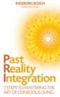 Image for Past reality integration: 3 steps to mastering the art of conscious living