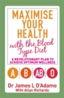Image for Maximise your health with the blood type diet  : a revolutionary plan to achieve optimum wellness