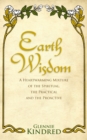 Image for Earth wisdom: a heartwarming mixture of the spiritual, the practical and the proactive