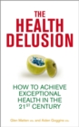 Image for The health delusion  : how to achieve exceptional health in the 21st century