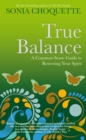 Image for True Balance: A Common Sense Guide to Renewing Your Spirit