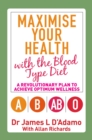 Image for Maximise Your Health With the Blood Type Diet: A Revolutionary Plan to Achieve Optimum Wellness