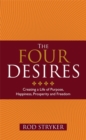 Image for The four desires  : creating a life of purpose, happiness, prosperity and freedom
