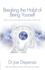 Image for Breaking the habit of being yourself  : how to lose your mind and create a new one