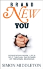 Image for Brand new you: reinventing work, life &amp; self through the power of personal branding