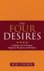 Image for The Four Desires: Creating a Life of Purpose, Happiness, Prosperity and Freedom
