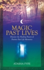 Image for Magic past lives  : discover the healing powers of positive past life memories