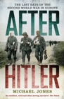 Image for After Hitler  : the last days of the Second World War in Europe