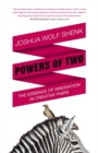 Image for Powers of two  : finding the essence of innovation in creative pairs