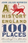 Image for A history of England in 100 places  : from Stonehenge to the Gherkin