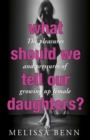 Image for What should we tell our daughters?  : the pleasures and pressures of growing up female