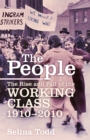 Image for The people  : the rise and fall of the working class, 1910-2010