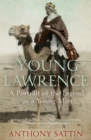 Image for Young Lawrence  : a portrait of the legend as a young man