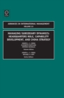 Image for Managing subsidiary dynamics: Headquarters role, capability development and China strategy : v. 22