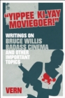 Image for &quot;Yippee ki-yay moviegoer!&quot;  : writings on Bruce Willis, badass cinema and other important topics