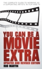 Image for You can be a movie extra: the complete guide to working as a supporting artiste in film and TV