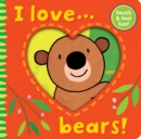 Image for I love-- bears!  : touch &amp; feel fun!