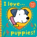 Image for I love-- puppies!  : touch &amp; feel fun!