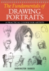 Image for The fundamentals of drawing portraits: a practical course for artists