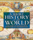 Image for A short history of the world: the story of mankind from prehistory to the modern day