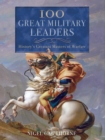 Image for 100 Great Military Leaders: History&#39;s Greatest Masters of Warfare