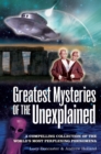 Image for Greatest mysteries of the unexplained: a compelling collection of the world&#39;s most perplexing phenomena