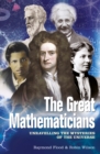 Image for The great mathematicians: unravelling the mysteries of the universe
