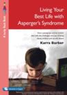 Image for Living your best life with Asperger&#39;s syndrome: how a young boy and his mother deal with the challenges and joys of being eleven, brilliant and socially absent