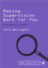 Image for Making supervision work for you  : a student&#39;s guide